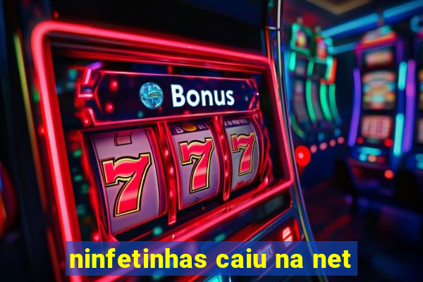 ninfetinhas caiu na net